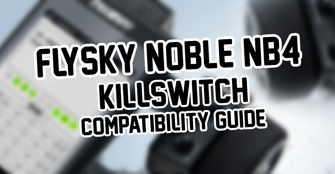Flysky Noble NB4 - Killswitch Compatibility Guide